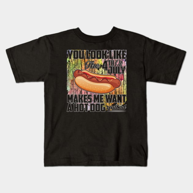 You Look Like The 4th of July Makes Me Want A Hot Dog Kids T-Shirt by Madelyn_Frere